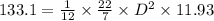 133.1 = \frac{1}{12} \times \frac{22}{7} \times D^2 \times 11.93
