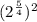 (2^{\frac{5}{4}})^2