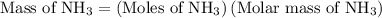 {\text{Mass of N}}{{\text{H}}_3}=\left({{\text{Moles of N}}{{\text{H}}_3}}\right)\left({{\text{Molar mass of N}}{{\text{H}}_3}}\right)