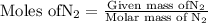 {\text{Moles of}}{{\text{N}}_2}=\frac{{{\text{Given mass of}}{{\text{N}}_2}}}{{{\text{Molar mass of }}{{\text{N}}_2}}}