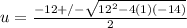 u= \frac{-12+/- \sqrt{12^2-4(1)(-14)} }{2}