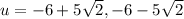 u=-6+5 \sqrt{2},-6-5 \sqrt{2}