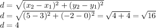 d=\sqrt{(x_{2}-x_{1})^{2} +(y_{2}-y_{1})^{2} }\\d=\sqrt{(5-3)^{2} +(-2-0)^{2} }=\sqrt{4+4}=\sqrt{16}\\  d=4