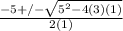 \frac{-5 +/- \sqrt{5^{2} - 4(3)(1) } }{2(1)}