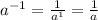 a ^ {- 1} = \frac {1} {a ^ 1} = \frac {1} {a}