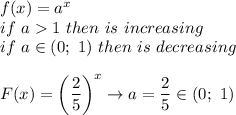 f(x)=a^x\\if\ a  1\ then\ is\ increasing\\if\ a\in(0;\ 1)\ then\ is\ decreasing\\\\F(x)=\left(\dfrac{2}{5}\right)^x\to a=\dfrac{2}{5}\in(0;\ 1)
