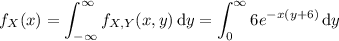 f_X(x)=\displaystyle\int_{-\infty}^\infty f_{X,Y}(x,y)\,\mathrm dy=\int_0^\infty6e^{-x(y+6)}\,\mathrm dy