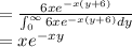 \\=\frac{6xe^{-x(y+6)}}{\int_{0}^{\infty }6xe^{-x(y+6)}dy}\\=xe^{-xy}