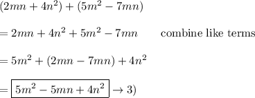 (2mn+4n^2)+(5m^2-7mn)\\\\=2mn+4n^2+5m^2-7mn\qquad\text{combine like terms}\\\\=5m^2+(2mn-7mn)+4n^2\\\\=\boxed{5m^2-5mn+4n^2}\to 3)