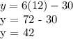 y = 6 (12) - 30&#10;&#10;y = 72 - 30&#10;&#10;y = 42