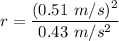 r=\dfrac{(0.51\ m/s)^2}{0.43\ m/s^2}