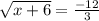 \sqrt{x+6}= \frac{-12}{3}