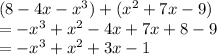 (8 - 4x -  {x}^{3} ) + ( {x}^{2}  + 7x - 9) \\  =  -  {x}^{3}  +  {x}^{2}  - 4x + 7x + 8 - 9 \\  =  -  {x}^{3}  +  {x}^{2}  + 3x - 1