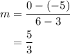 \begin{aligned}m&=\frac{{0-\left({-5}\right)}}{{6-3}}\\&=\frac{5}{3}\\\end{aligned}