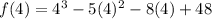 f(4)=4^3-5(4)^2-8(4)+48