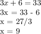 3x + 6 = 33&#10;&#10;3x = 33 - 6&#10;&#10;x = 27/3&#10;&#10;x = 9