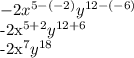 -2x^{5-(-2)}y^{12-(-6)} &#10;&#10;-2x^{5+2}y^{12+6} &#10;&#10;-2x^{7}y^{18}&#10;