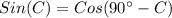 Sin(C)=Cos(90\°-C)