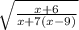 \sqrt{ \frac{x+6}{x + 7(x-9)}}