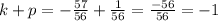 k+p = -\frac{57}{56}+\frac{1}{56} = \frac{-56}{56} = -1