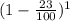 (1 - \frac{23}{100} )^1
