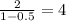 \frac{2}{1-0.5} = 4