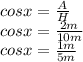 cosx= \frac{A}{H} \\ cosx=  \frac{2m}{10m}  \\ cosx= \frac{1m}{5m}