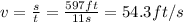 v= \frac{s}{t}= \frac{597 ft}{11s} =54.3 ft/s