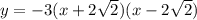 y =  - 3(x + 2 \sqrt{2} )(x - 2  \sqrt{2} )