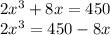 2x^{3} +8x=450\\2x^{3}=450-8x