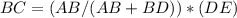 BC = (AB / (AB + BD)) * (DE)&#10;