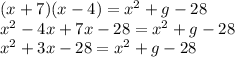 (x+7)(x-4)=x^2+g-28\\x^2-4x+7x-28=x^2+g-28\\x^2+3x-28=x^2+g-28