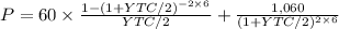 P = 60 \times\frac{1-(1+YTC/2)^{-2\times 6} }{YTC/2} + \frac{1,060}{(1+YTC/2)^{2\times 6}}