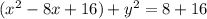 ( x^{2} -8x+16)+ y^{2} =8+16