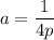 a=\dfrac{1}{4p}