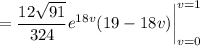 =\dfrac{12\sqrt{91}}{324}e^{18v}(19-18v)\bigg|_{v=0}^{v=1}
