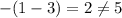 -(1-3)=2\neq5