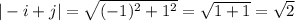 |-i+j|=\sqrt{(-1)^2+1^2}=\sqrt{1+1}}=\sqrt{2}