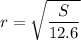 r =\sqrt{\dfrac{S}{12.6}}
