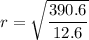 r =\sqrt{\dfrac{390.6}{12.6}}