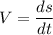 V=\dfrac{ds}{dt}