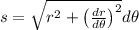s=\sqrt{r^2+\left(\frac{dr}{d\theta }\right)^2}d\theta