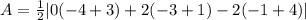 A=\frac{1}{2}|0(-4+3)+2(-3+1)-2(-1+4)|