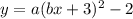 y=a(bx+3)^2-2