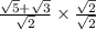 \frac{ \sqrt{5} + \sqrt{3} }{ \sqrt{2} } \times  \frac{ \sqrt{2} }{ \sqrt{2} }