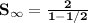 \mathbf{S_{\infty} = \frac{2}{1-1/2}}