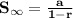 \mathbf{S_{\infty} = \frac{a}{1-r}}