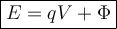 \large {\boxed {E = qV + \Phi}}