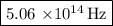 \fbox{\begin\\5.06 \times {10^{14}}\,{\text{Hz}}\end{minispace}}