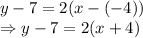 y-7=2(x-(-4)) \\ \Rightarrow y-7=2(x+4)